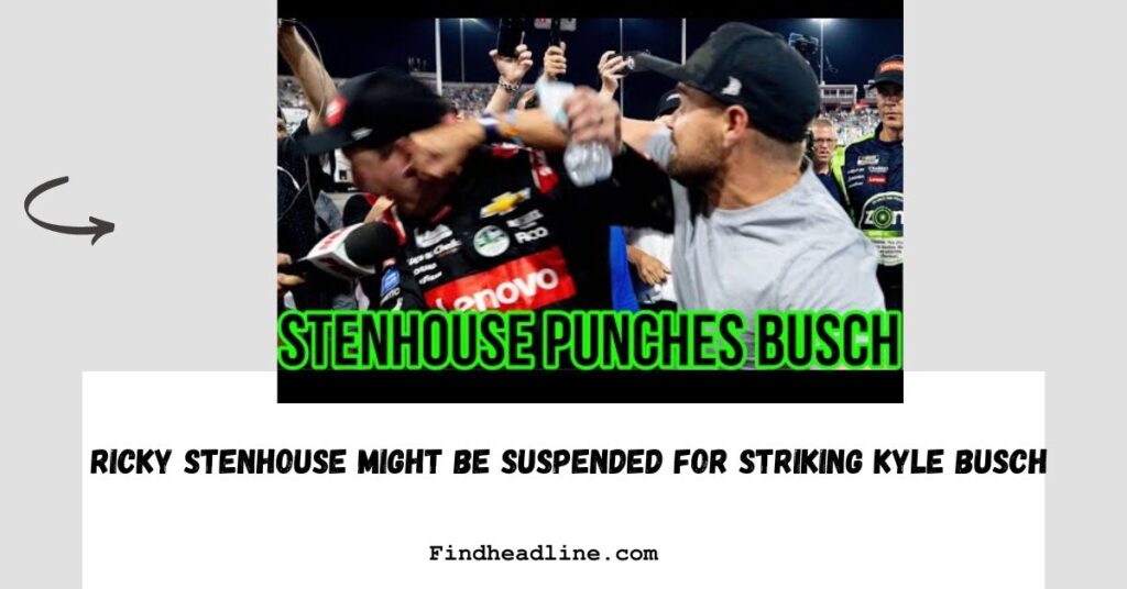 Ricky Stenhouse might be suspended for striking Kyle Busch