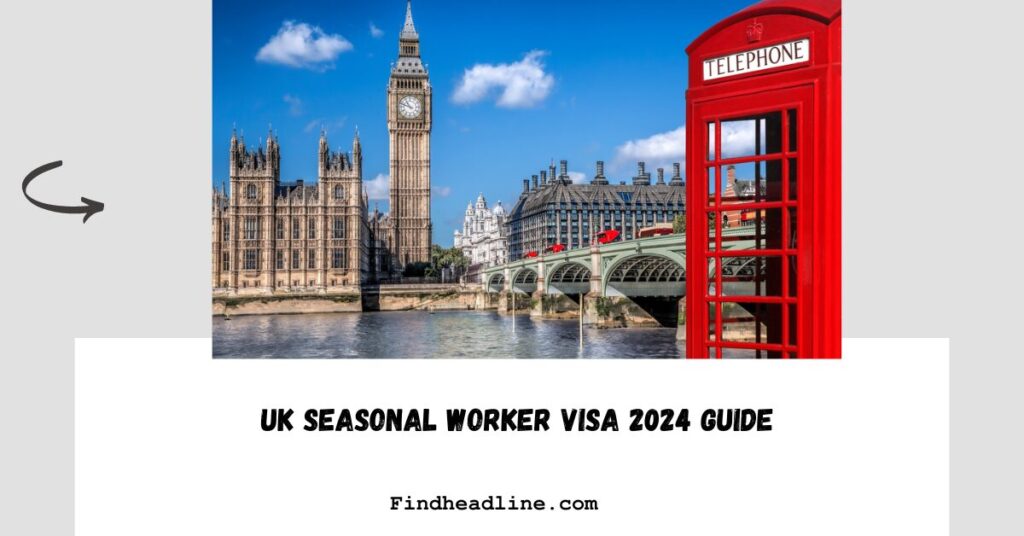 UK Seasonal Worker Visa 2024 Guide